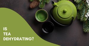 Is tea dehydrating
